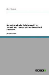 bokomslag Der aristotelische Zufallsbegriff im Vergleich zu Thomas von Aquin und Paul Lorenzen