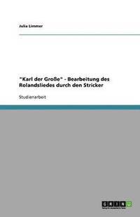 bokomslag "Karl der Große" - Bearbeitung des Rolandsliedes durch den Stricker