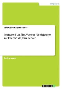 bokomslag Peinture D'Un Film. Vue Sur 'Le Dejeuner Sur L'Herbe' de Jean Renoir