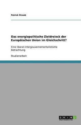 bokomslag Das energiepolitische Zieldreieck der Europäischen Union im Gleichschritt?