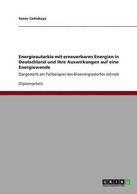 bokomslag Energieautarkie mit erneuerbaren Energien in Deutschland und ihre Auswirkungen auf eine Energiewende