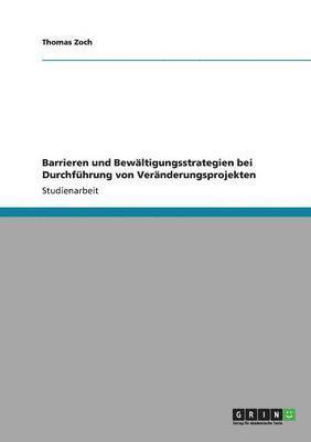 bokomslag Barrieren und Bewltigungsstrategien bei Durchfhrung von Vernderungsprojekten