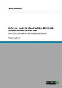 bokomslag Reformen in der Großen Koalition 2005-2009: Die Gesundheitsreform 2007