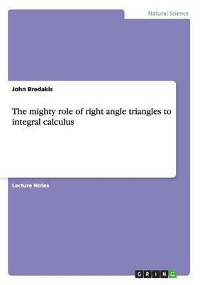 The mighty role of right angle triangles to integral calculus 1