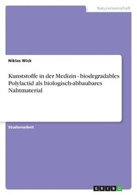 bokomslag Kunststoffe in der Medizin - biodegradables Polylactid als biologisch-abbaubares Nahtmaterial