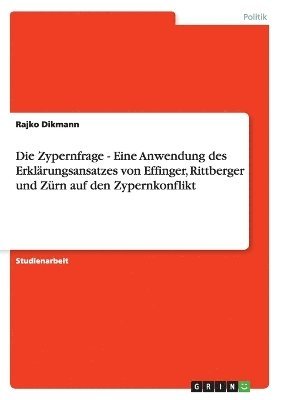 Die Zypernfrage - Eine Anwendung Des Erkl Rungsansatzes Von Effinger, Rittberger Und Z RN Auf Den Zypernkonflikt 1