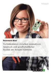 bokomslag Technikerinnen Zwischen Normativem Anspruch Und Gesellschaftlicher Realitat Am Beispiel Karntens