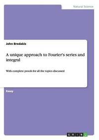 bokomslag A unique approach to Fourier's series and integral