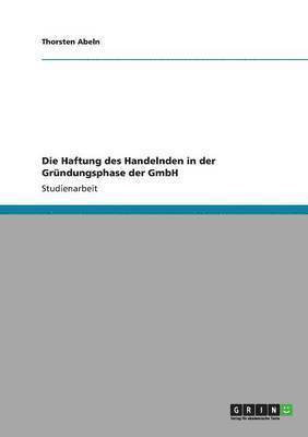 bokomslag Die Haftung Des Handelnden in Der Grundungsphase Der Gmbh