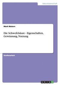 bokomslag Die Schwefelsaure - Eigenschaften, Gewinnung, Nutzung