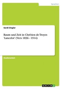 bokomslag Raum Und Zeit in Chretien de Troyes 'Lancelot' (Vers 1836 - 1914)