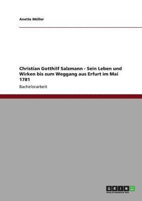Anette Müller - Christian Gotthilf Salzmann - Sein Leben und Wirken bis zum Weggang aus Erfurt im Mai 1781, Häftad