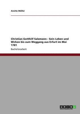 bokomslag Christian Gotthilf Salzmann - Sein Leben und Wirken bis zum Weggang aus Erfurt im Mai 1781