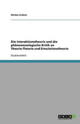 Die Interaktionstheorie und die phnomenologische Kritik an Theorie-Theorie und Simulationstheorie 1