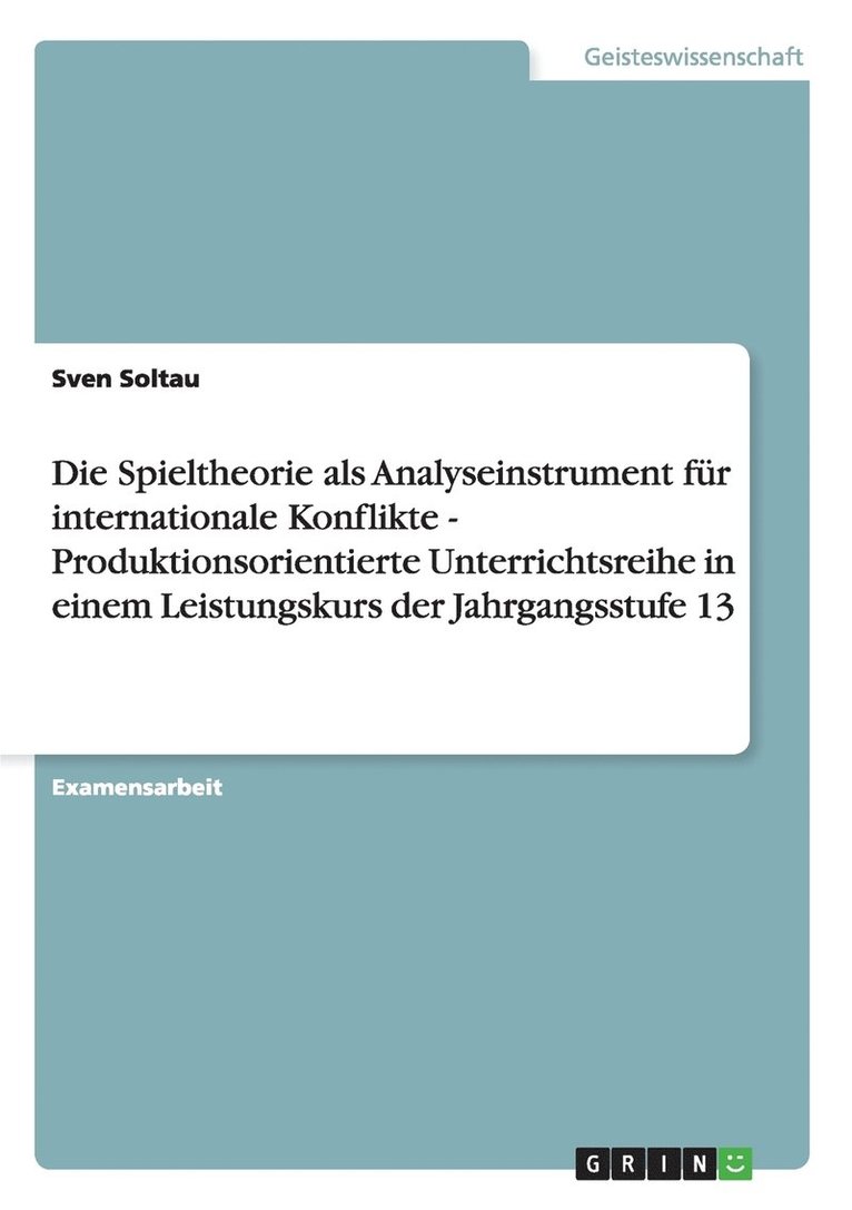 Spieltheorie als Analyseinstrument für internationale Konflikte - Produktionsorientierte Unterrichtsreihe in einem Leistungskurs der Jahrgangsstufe 13