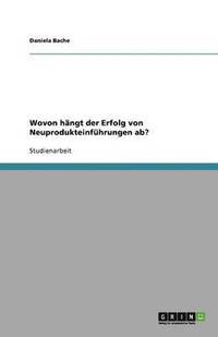 bokomslag Wovon Hangt Der Erfolg Von Neuprodukteinfuhrungen AB?