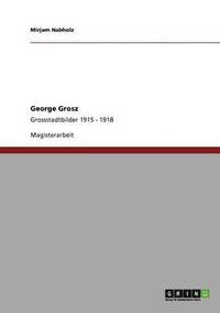 bokomslag George Grosz. Grossstadtbilder 1915 - 1918