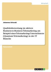 bokomslag Qualitatsbewertung im aktiven Business-to-Business Telemarketing am Beispiel eines Telemarketing-Unternehmens (Quantum Telemarketing) in der IT Branche