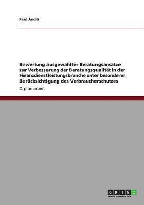 bokomslag Bewertung ausgewählter Beratungsansätze zur Verbesserung der Beratungsqualität in der Finanzdienstleistungsbranche unter besonderer Berücksichtigung des Verbraucherschutzes