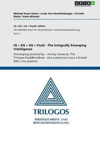 bokomslag IQ + EQ + SQ = PsyQ - The Integrally Emerging Intelligence