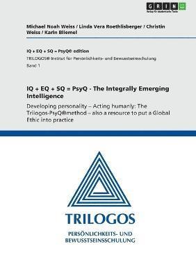 bokomslag IQ + EQ + SQ = PsyQ - The Integrally Emerging Intelligence