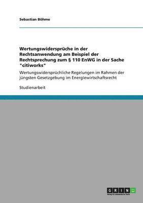 bokomslag Wertungswidersprche in der Rechtsanwendung am Beispiel der Rechtsprechung zum  110 EnWG in der Sache &quot;citiworks&quot;