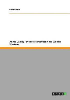 Annie Oakley - Die Meisterschutzin Des Wilden Westens 1