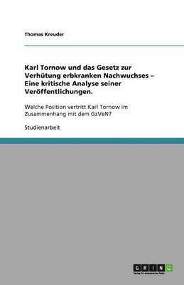 Karl Tornow Und Das Gesetz Zur Verh tung Erbkranken Nachwuchses - Eine Kritische Analyse Seiner Ver ffentlichungen. 1