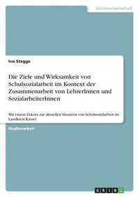 bokomslag Ziele und Wirksamkeit von Schulsozialarbeit im Kontext der Zusammenarbeit von LehrerInnen und SozialarbeiterInnen