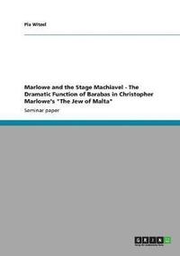 bokomslag Marlowe and the Stage Machiavel - The Dramatic Function of Barabas in Christopher Marlowe's &quot;The Jew of Malta&quot;