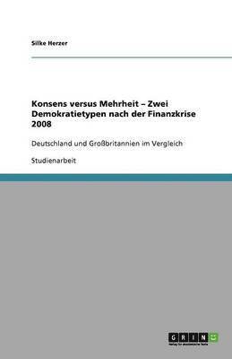 bokomslag Konsens Versus Mehrheit - Zwei Demokratietypen Nach Der Finanzkrise 2008