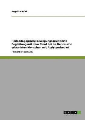 Angelika Brück - Heilpädagogische bewegungsorientierte Begleitung mit dem Pferd bei an Depression erkrankten Menschen mit Assistenzbedarf, Häftad