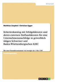 bokomslag Kriterienkatalog mit Erfolgsfaktoren und deren externen Einflussfaktoren fr eine Unternehmensnachfolge in gewerblich ttigen Schweizer und Baden-Wrttembergischen KMU