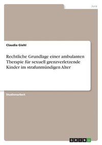 bokomslag Rechtliche Grundlage einer ambulanten Therapie für sexuell grenzverletzende Kinder im strafunmündigen Alter