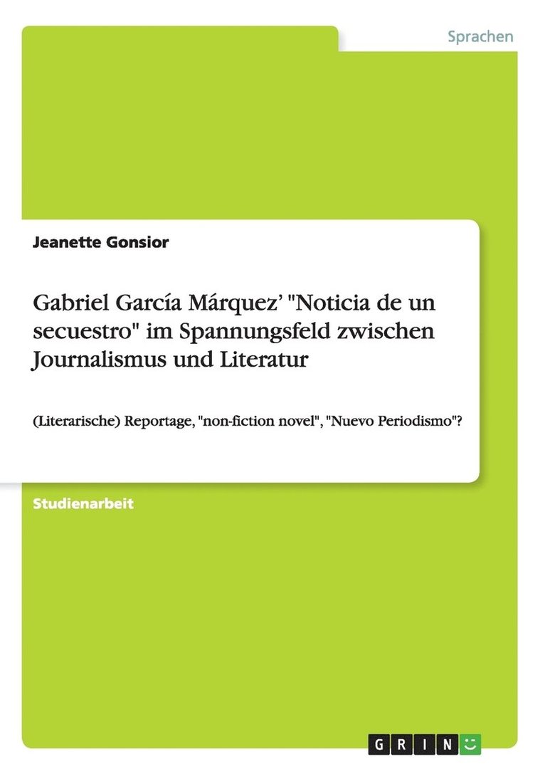 Gabriel Garcia Marquez' Noticia de un secuestro im Spannungsfeld zwischen Journalismus und Literatur 1