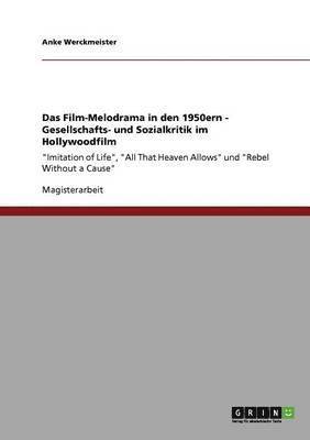 Das Film-Melodrama in den 1950ern - Gesellschafts- und Sozialkritik im Hollywoodfilm 1