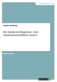 bokomslag Die Familie im Brgertum - Eine sozialwissenschaftliche Analyse