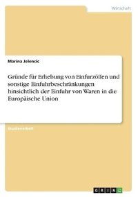 bokomslag Grnde fr Erhebung von Einfurzllen und sonstige Einfuhrbeschrnkungen hinsichtlich der Einfuhr von Waren in die Europische Union