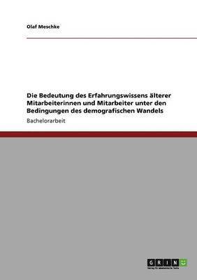 Bedeutung des Erfahrungswissens älterer Mitarbeiterinnen und Mitarbeiter unter den Bedingungen des demografischen Wandels