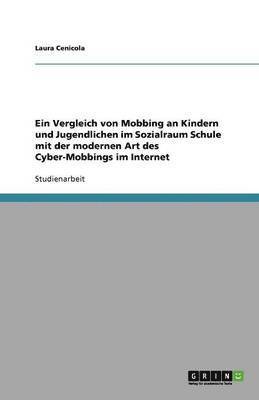 Vergleich von Mobbing an Kindern und Jugendlichen im Sozialraum Schule mit der modernen Art des Cyber-Mobbings im Internet