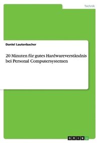 bokomslag 20 Minuten fr gutes Hardwareverstndnis bei Personal Computersystemen