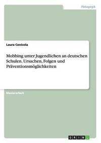 bokomslag Mobbing unter Jugendlichen an deutschen Schulen. Ursachen, Folgen und Prventionsmglichkeiten