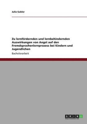 bokomslag Zu lernfördernden und lernbehindernden Auswirkungen von Angst auf den Fremdsprachenlernprozess bei Kindern und Jugendlichen