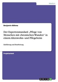 bokomslag Der Expertenstandard &quot;Pflege von Menschen mit chronischen Wunden&quot; in einem Altenwohn- und Pflegeheim