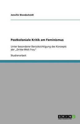 Postkoloniale Kritik am Feminismus 1