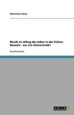 Moritz Leopold - Musik im Alltag des Adels in der frühen Neuzeit. Nur ein Zeitvertreib?, Häftad