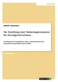 bokomslag Die Erstellung einer Marketingkonzeption fr den Jugendtourismus