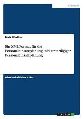 bokomslag Ein XML-Format Fur Die Personaleinsatzplanung Inkl. Untertagiger Personaleinsatzplanung