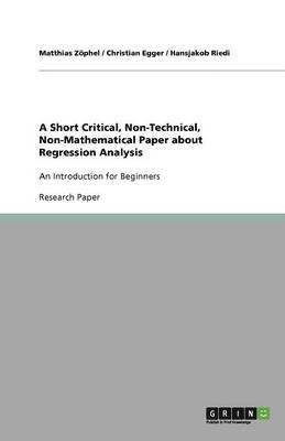 A Short Critical, Non-Technical, Non-Mathematical Paper about Regression Analysis 1