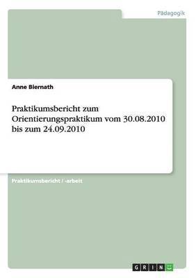 Praktikumsbericht zum Orientierungspraktikum vom 30.08.2010 bis zum 24.09.2010 1